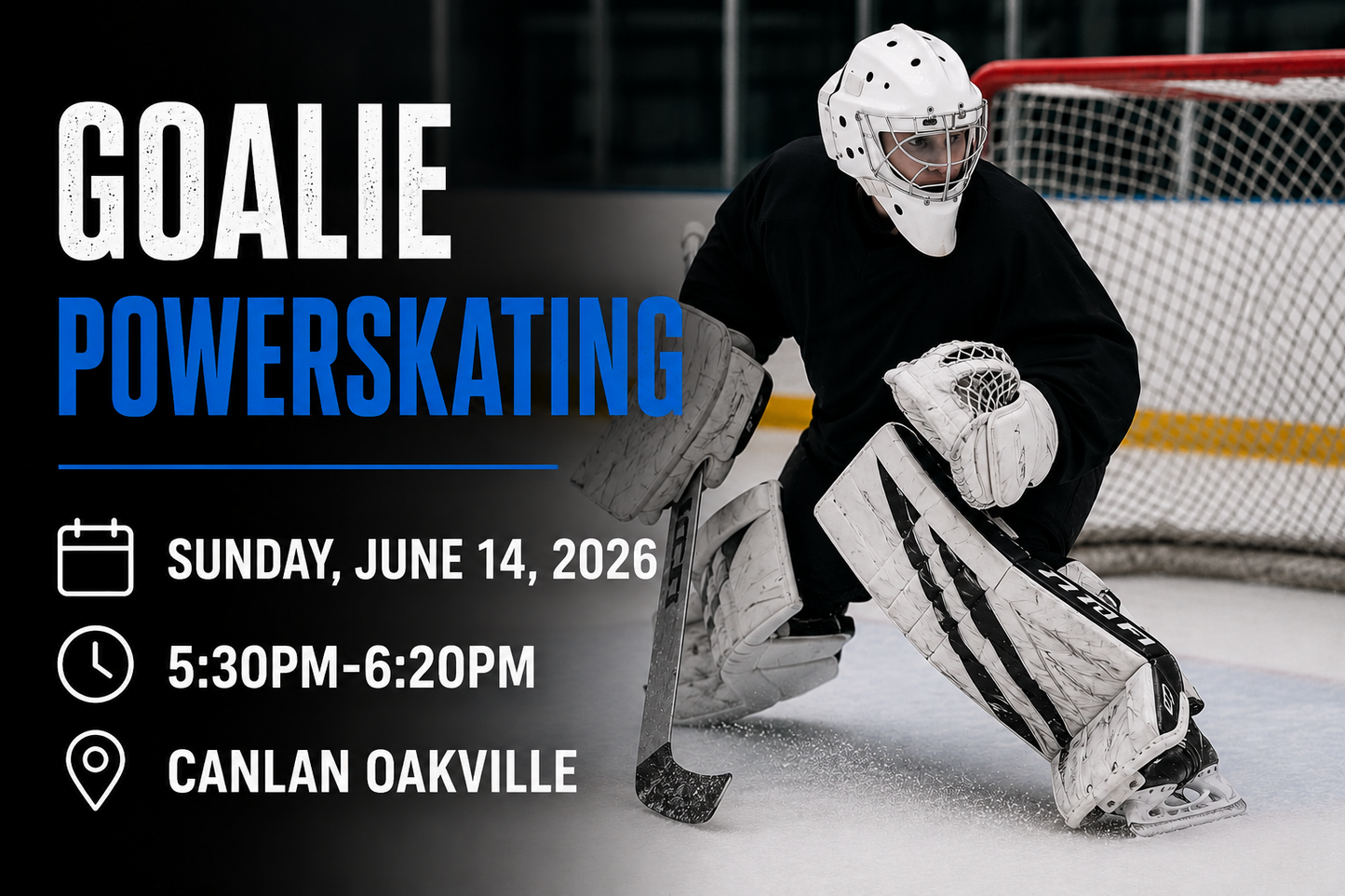Goalie Power skating Sunday June 14 5:30-6:20pm Canlan Oakville
