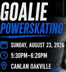 Goalie Power skating Sunday August 23rd 2026 5:30-6:20pm Canlan Oakville